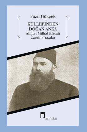 A Phoneix Rising From His Ashes: Writings on Ahmet Mithat Efendi