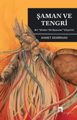 Şaman ve Tengri –Bir "Bozkır Tarihyazımı" Eleştirisi–