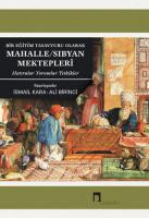 Bir Eğitim Tasavvuru Olarak Mahalle/Sıbyan Mektepleri: Hatıralar - Yorumlar - Tetkikler